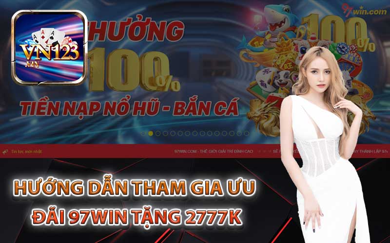 Hướng dẫn tham gia ưu đãi 97Win tặng 2777K